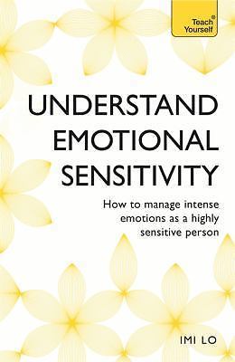 Emotional Sensitivity and Intensity: How to Manage Intense Emotions as a Highly