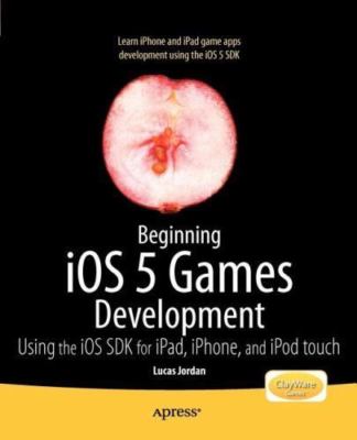 Beginning iOS 5 Games Development: Using the iOS SDK for iPad, iPhone and iPod 