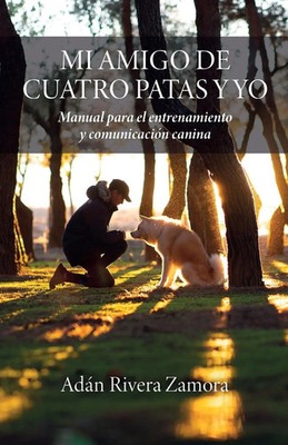 Adán Rivera Zamora | Mi amigo de cuatro patas y yo | Taschenbuch | Spanisch