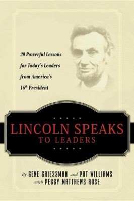 Lincoln Speaks to Leaders : 20 Powerful Lessons for Today's Leade