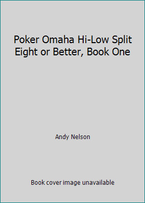 Poker Omaha Hi-Low Split Eight or Better, Book One by Andy Nelson