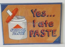 YES... I ATE PASTE SCHOOL PASTE 2" x 3" Fridge MAGNET GLUE VINTAGE NOSTALGIC