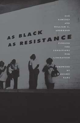 Zoe Samudzi William C. Anderson As Black as Resistance (Paperback)