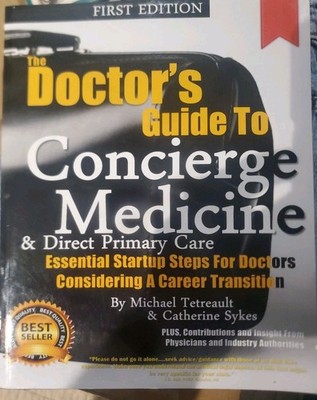 Doctor's Guide to Concierge Medicine : Essential Startup Steps for Doctors...