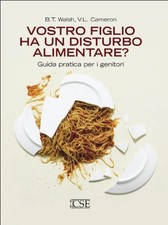 Vostro figlio ha un disturbo alimentare? - B.T. Walsh, V.L. Cameron [2008]