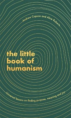 The Little Book of Humanism: Universal lessons on finding p... by Copson, Andrew