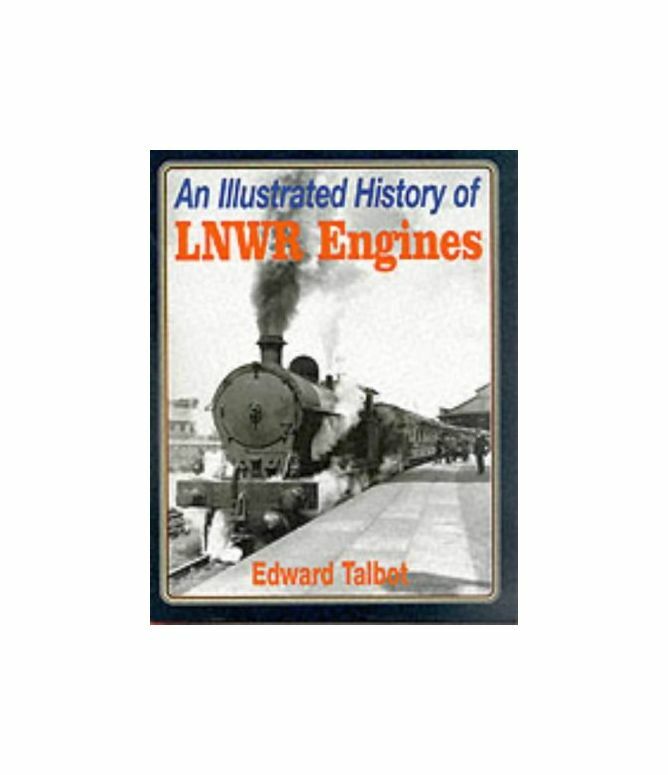 An Illustrated History of London and North Western Railway Engines, Talbot, E.,