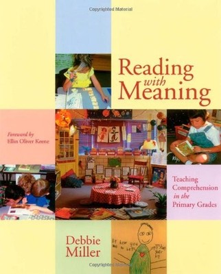 Reading with Meaning: Teaching Comprehension in the Primary Grades by Miller, D
