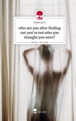 Mimo. Za H. | who are you after finding out you're not who you thought you...