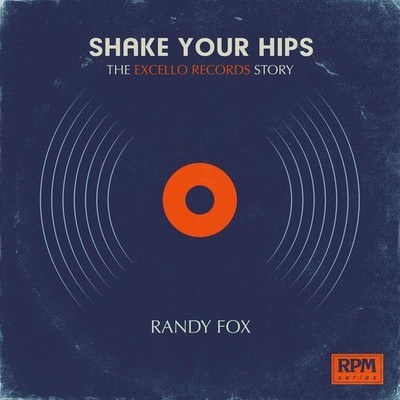 Shake Your Hips: The Excello Records Story by Fox Randy (English) Paperback Book
