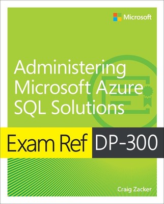 Prüfung Ref DP-300 Verwaltung von Microsoft Azure SQL-Lösungen von Craig Zacker (Eng