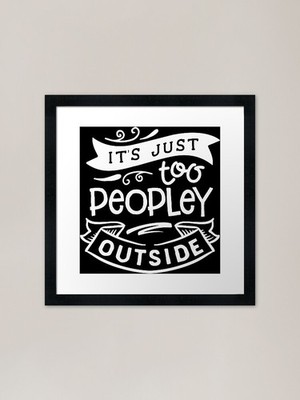 It's just too peoply outside Framed Framed Wall Art Poster Canvas Print Picture