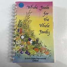 Whole Foods for the Whole Family La Leche League Cookbook 1981 9th Printing 1991