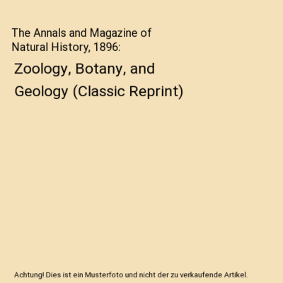 The Annals and Magazine of Natural History, 1896: Zoology, Botany, and Geology 