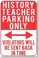 History Teacher Parking Only - Violators Will Be Sent Back.. - NEW School POSTER