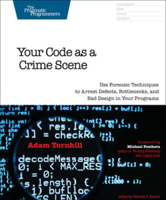 Your Code as a Crime Scene: Use Forensic Techniques to Arrest Defects,: Used