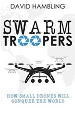 Swarm Troopers : How Small Drones Will Conquer the World David Ha