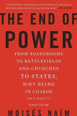 The End of Power: From Boardrooms to B..., Naim, Moises