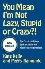 You Mean I'm Not Lazy, Stupid or Crazy?!: The Classic Self-Help Book for Adu...