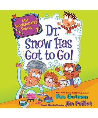 My Weirder-Est School #1: Dr. Snow Has Got to Go!, Dan Gutman