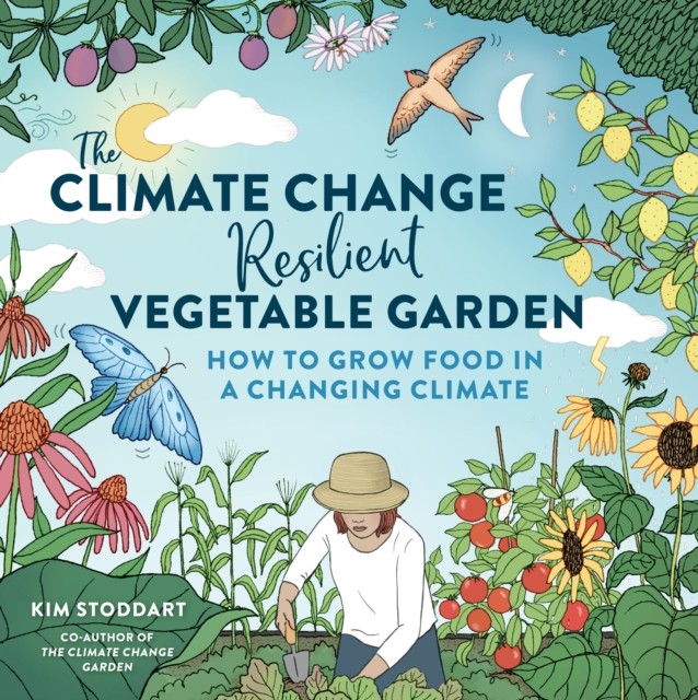 The Climate Change–Resilient Vegetable Garden by Kim Stoddart (Paperback Book)