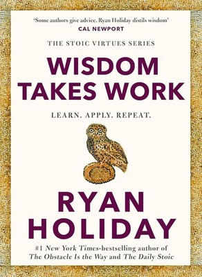 Wisdom Takes Work: Timeless Stoic values paperback by Ryan Holiday (Author)