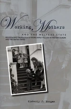 Working Mothers and the Welfare Sta..., Morgan, Kimberl