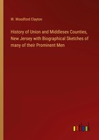 History Of Union And Middlesex Counties, New Jersey With Biographical...