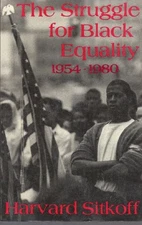 THE STRUGGLE FOR BLACK EQUALITY, 1954-1980 (AMERICAN By Harvard Sitkoff