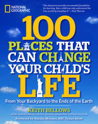 100 Places That Can Change Your Child's Life: From Your Backyard to the E - GOOD