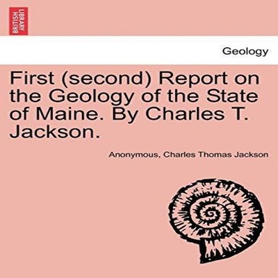 First (second) Report on the Geology of the State of Maine. By Ch