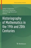 Historiography Of Mathematics In The 19Th And 20Th Centuries Henrik Kragh SøRens