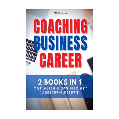 Coaching Business Career: 2 Books in 1 - Transform Passions and Skills Into P...