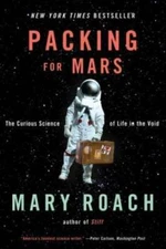 Packing for Mars: The Curious Science of Life in the Void - VERY GOOD