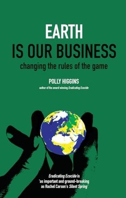 Earth is Our Business: Changing the Rules of the Game by Higgins, Polly Book The