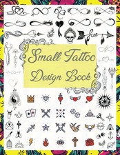 Small Tattoo Design Book: Over 1600 Tattoo Designs for Real Tattoo Artists, Prof