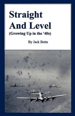 Straight and Level: (Growing Up in the '40s) by Jack C. Botts (English) Paperbac