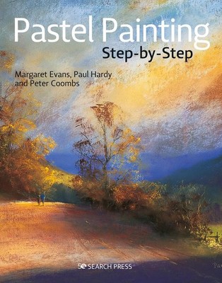 Pastel Painting Step-By-Step | Margaret Evans, Paul Hardy, Peter Coombs