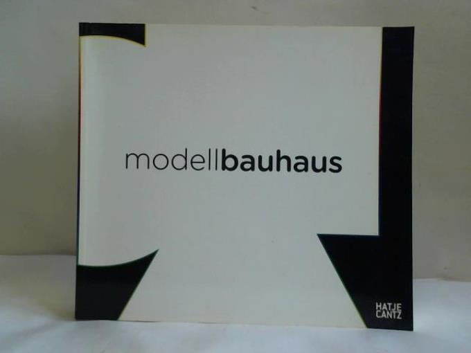 Modell Bauhaus 1919 - 2009 - Bauhaus-Archiv, Berlin (Hrsg.)
