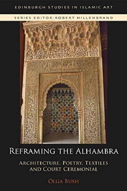 Reframing the Alhambra by Olga  Bush (Paperback Book)