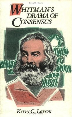 WHITMAN'S DRAMA OF CONSENSUS By Kerry C. Larson *Excellent Condition*