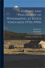 History and Philosophy of Winemaking at Ridge Vineyards 1970s-1990s: Oral Histor