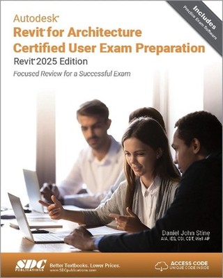 Autodesk Revit for Architecture Certified User Exam Preparation (Revit 2025 Edit