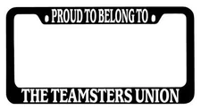 Black METAL License Plate Frame Proud To Belong To The Teamsters Union Auto