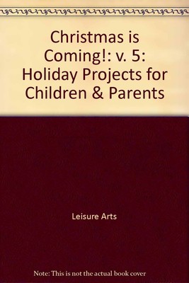 Christmas Is Coming 1995: Holiday Projects for Children and Parents - paperb...