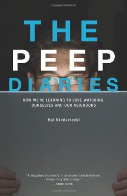 THE PEEP DIARIES: HOW WE'RE LEARNING TO LOVE WATCHING By Hal Niedzviecki **NEW**