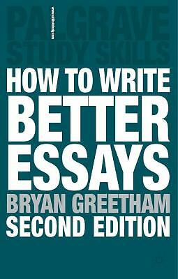 How to Write Better Essays (Study Guides) by Greetham, Bryan