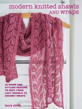 Modern Knitted Shawls and Wraps: 35 warm and stylish designs to knit, from lacy