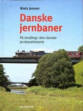 Niels Jensen DANSKE JERNBANER: P� STREJFTOG I DEN DANSKE JERNBANEHISTORIE Hardba