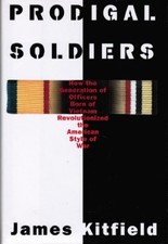 PRODIGAL SOLDIERS: HOW THE GENERATION OF OFFICERS BORN OF By James Kitfield Mint